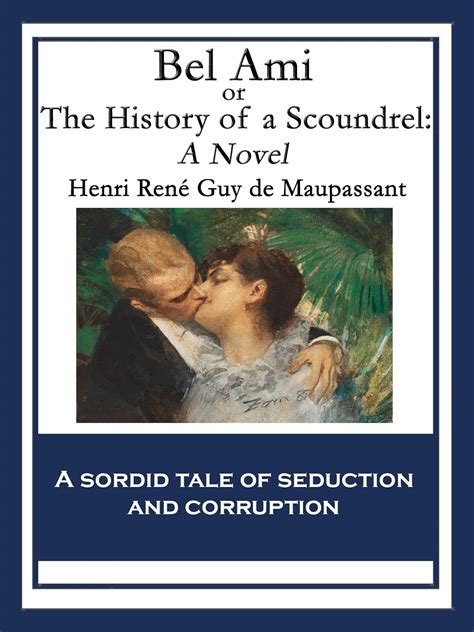 Bel Ami; Or, The History of a Scoundrel: A Novel by Guy de .